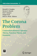 The Corona Problem: Connections Between Operator Theory, Function Theory, and Geometry