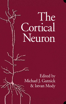 The Cortical Neuron - Gutnick, Michael J (Editor), and Mody, Istvan (Editor)