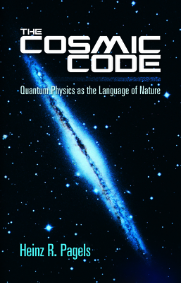 The Cosmic Code: Quantum Physics as the Language of Nature - Pagels, Heinz R