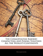 The Cosmopolitan Railway: Compacting and Fusing Together All the World's Continents