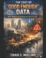 The Cost of "Good Enough" Data: Why Modern Architectures Fail at Scale