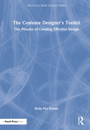 The Costume Designer's Toolkit: The Process of Creating Effective Design