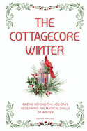 The Cottagecore Winter: Embracing Nature's Tranquility During Winter