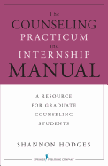 The Counseling Practicum and Internship Manual: A Resource for Graduate Counseling Students