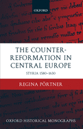 The Counter-Reformation in Central Europe: Styria 1580-1630