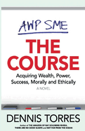 The Course: Acquiring Wealth, Power, Success Morally and Ethically