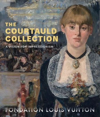 The Courtauld Collection: A Vision for Impressionism - Serres, Karen (Editor), and Vegelin, Ernst (Editor)