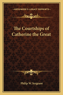 The Courtships of Catherine the Great