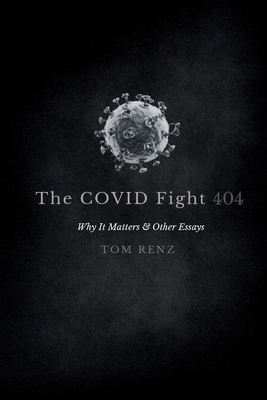 The COVID Fight: Why It Matters & Other Essays - Renz, Tom, and Wexelblatt, Andrea (Editor), and Jones, Holly (Contributions by)