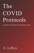 The Covid Protocols: Upholding Your Rights in Authoritarian Times
