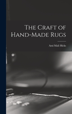 The Craft of Hand-made Rugs - Hicks, Ami Mali (Creator)