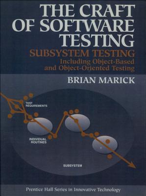 The Craft of Software Testing: Subsystems Testing Including Object-Based and Object-Oriented Testing - Marick, Brian
