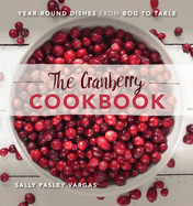 The Cranberry Cookbook: Year-Round Dishes from Bog to Table