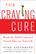 The Craving Cure: Break the Hold Carbs and Sweets Have on Your Life