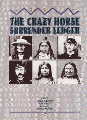 The Crazy Horse Surrender Ledger - Buecker, Thomas R (Editor), and Paul, R Eli (Editor), and Anderson, Harry H (Foreword by)