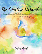 The Creative Hornist: Essays, Rants, and Odes for the Classical Hornist on Creative Music Making