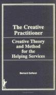 The Creative Practitioner: Theory and Methods for the Helping Services