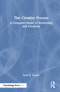 The Creative Process: A Computer Model of Storytelling and Creativity