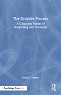 The Creative Process: A Computer Model of Storytelling and Creativity