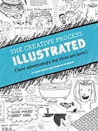 The Creative Process Illustrated: (How Advertising's Big Ideas Are Born)