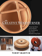 The Creative Woodturner: Inspiring Ideas and Projects for Developing Your Own Woodturning Style