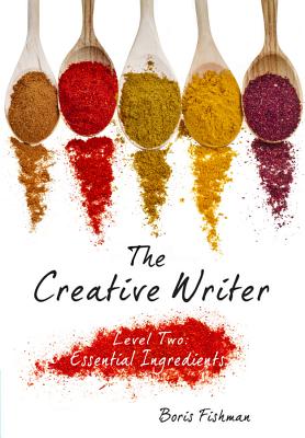 The Creative Writer: Level Two: Growing Your Craft - Fishman, Boris
