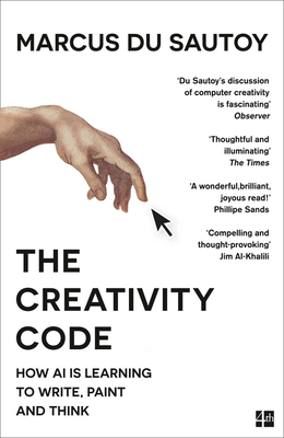 The Creativity Code: How Ai is Learning to Write, Paint and Think - du Sautoy, Marcus