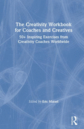 The Creativity Workbook for Coaches and Creatives: 50+ Inspiring Exercises from Creativity Coaches Worldwide