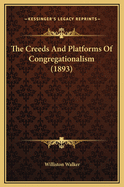 The Creeds and Platforms of Congregationalism (1893)