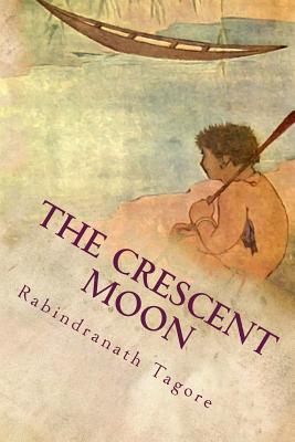 The Crescent Moon: Illustrated - Tagore, Rabindranath, Sir
