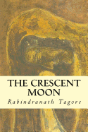 The Crescent Moon - Tagore, Rabindrath