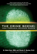 The Crime Scene: How Forensic Science Works - Dale, W Mark, and Becker, Wendy S