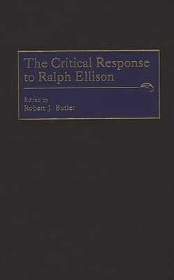The Critical Response to Ralph Ellison - Butler, Robert J