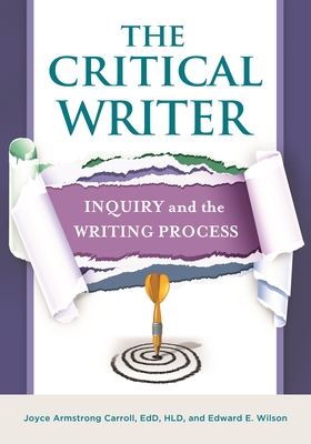 The Critical Writer: Inquiry and the Writing Process - Carroll, Joyce Armstrong, and Wilson, Edward E