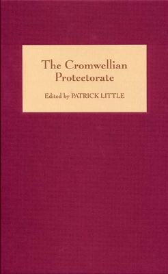 The Cromwellian Protectorate - Little, Patrick (Editor), and Coward, Barry (Contributions by), and Worden, Blair (Contributions by)