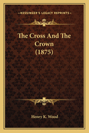 The Cross and the Crown (1875)