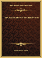 The Cross Its History and Symbolism