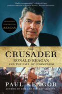 The Crusader: Ronald Reagan and the Fall of Communism