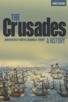 The Crusades: A History - Riley-Smith, Jonathan, Professor, and Throop, Susanna A., Professor