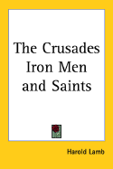 The Crusades: Iron Men and Saints