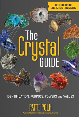 The Crystal Guide: Identification, Purpose, Powers and Values - Polk, Patti