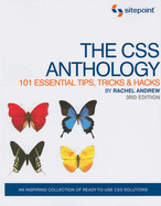 The CSS Anthology: 101 Essential Tips, Tricks & Hacks: 101 Essential Tips, Tricks & Hacks