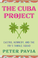 The Cuba Project: Castro, Kennedy, and the FBI's Tamale Squad