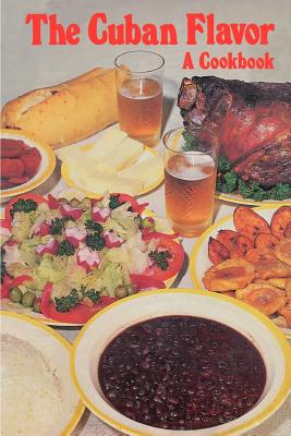The Cuban Flavor: A Cookbook - Roque, Raquel Rabade, and Rabade, Raquel M (Editor)