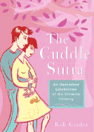 The Cuddle Sutra: An Unabashed Celebration of the Ultimate Intimacy