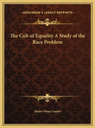 The Cult of Equality a Study of the Race Problem