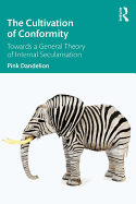 The Cultivation of Conformity: Towards a General Theory of Internal Secularisation