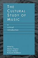 The Cultural Study of Music: A Critical Introduction