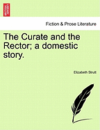 The Curate and the Rector; A Domestic Story. - Strutt, Elizabeth