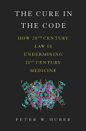 The Cure in the Code: How 20th Century Law Is Undermining 21st Century Medicine